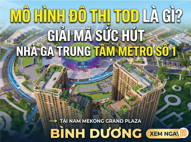 Mô Hình Đô Thị TOD Là Gì? Giải Mã Sức Hút Của Nhà Ga Trung Tâm Metro Số 1 Tại Nam Mekong Grand Plaza